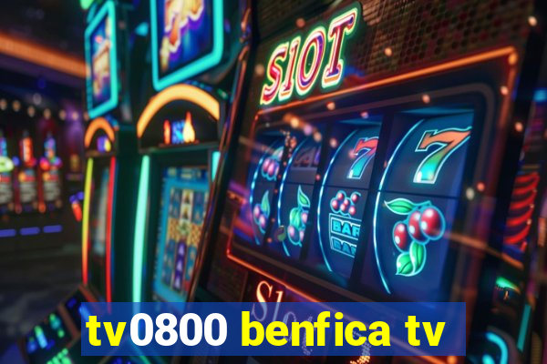 tv0800 benfica tv
