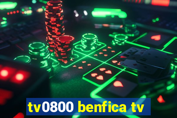tv0800 benfica tv