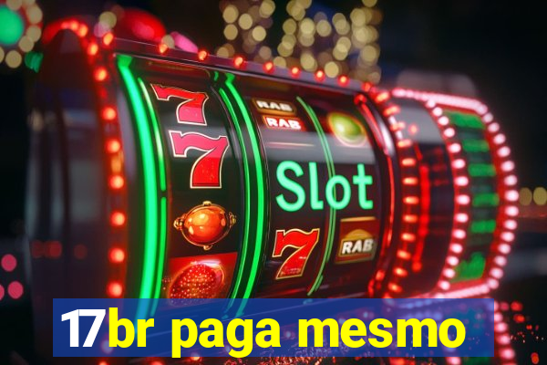 17br paga mesmo
