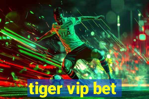 tiger vip bet