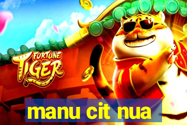 manu cit nua
