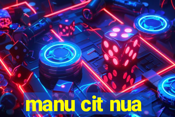manu cit nua