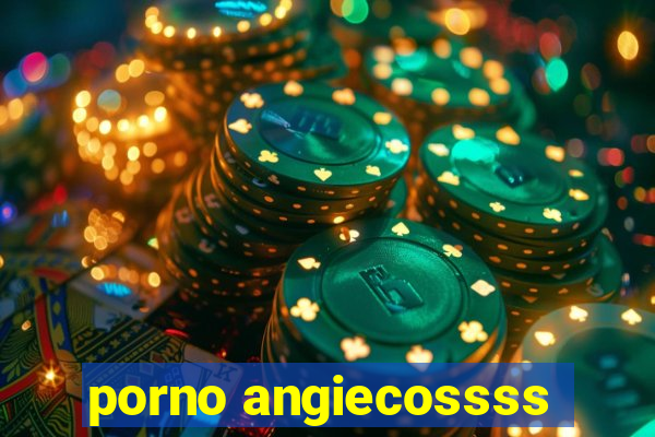porno angiecossss