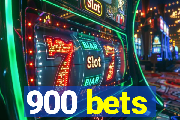 900 bets