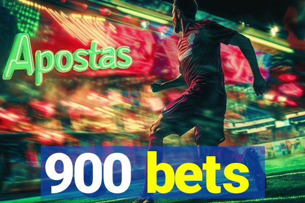 900 bets