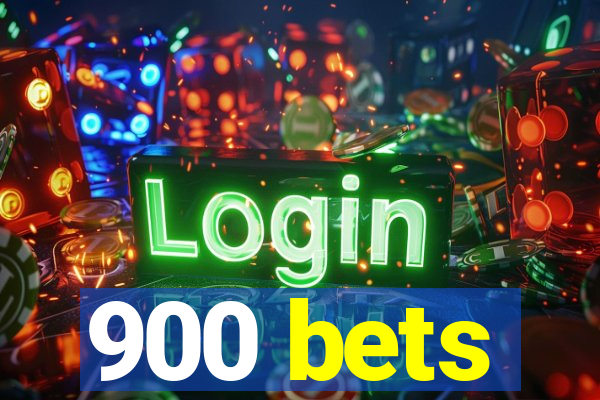 900 bets