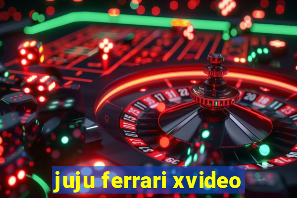 juju ferrari xvideo