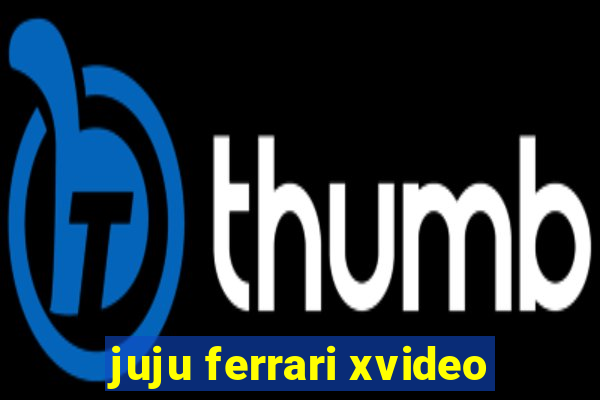 juju ferrari xvideo