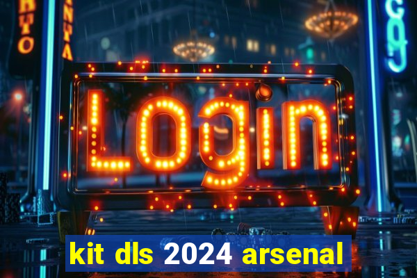 kit dls 2024 arsenal