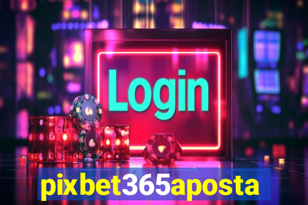 pixbet365aposta