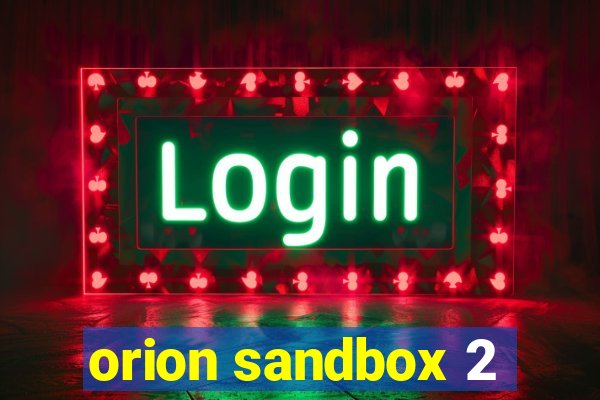 orion sandbox 2