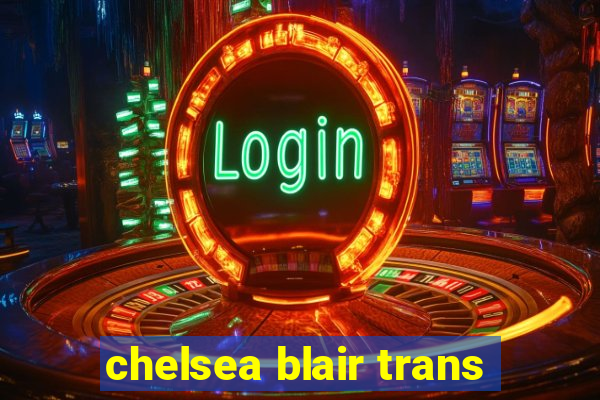 chelsea blair trans