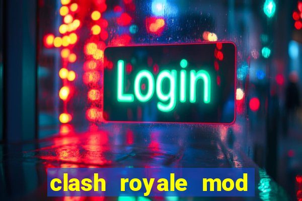 clash royale mod cartas modificadas download