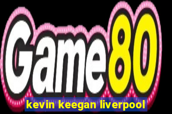 kevin keegan liverpool