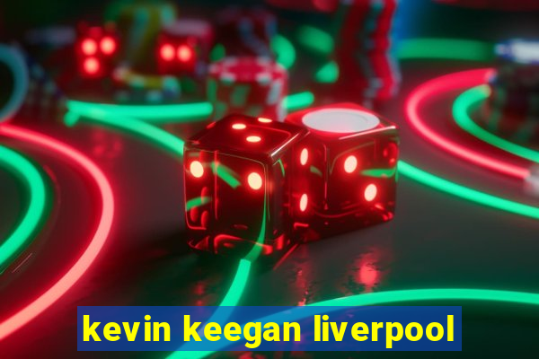 kevin keegan liverpool
