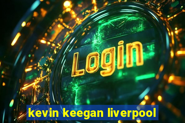 kevin keegan liverpool