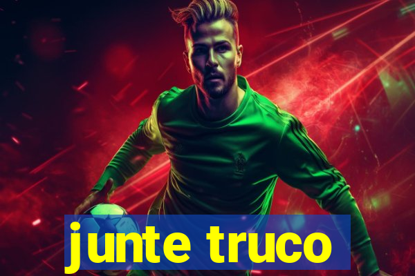 junte truco