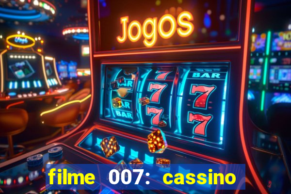 filme 007: cassino royale completo dublado youtube