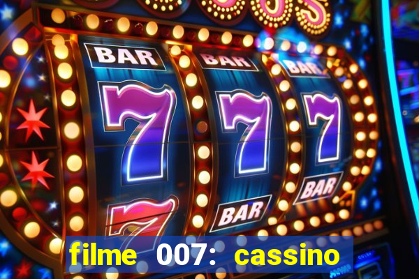 filme 007: cassino royale completo dublado youtube