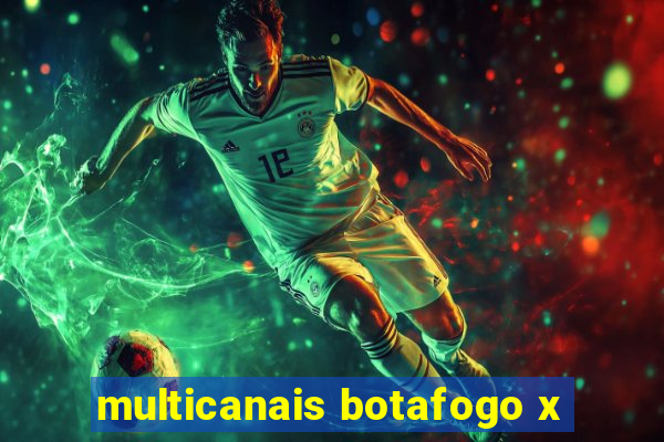 multicanais botafogo x