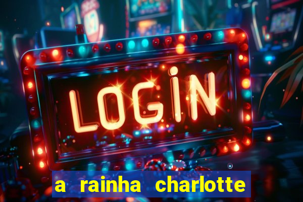 a rainha charlotte era negra