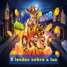 5 lendas sobre a lua