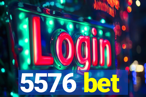 5576 bet