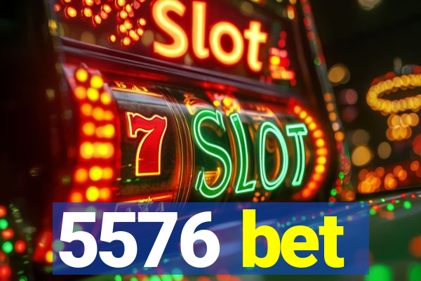 5576 bet
