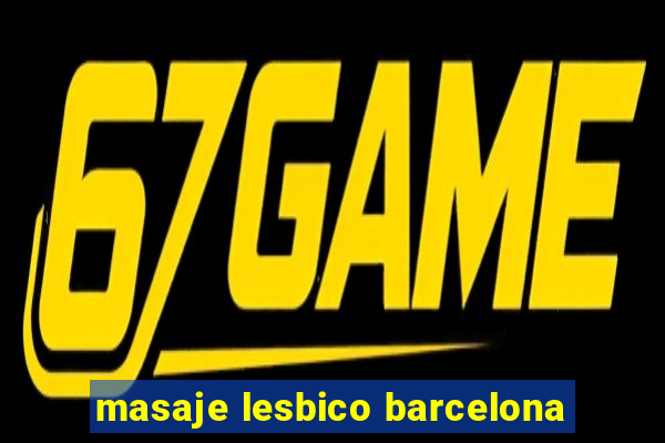masaje lesbico barcelona