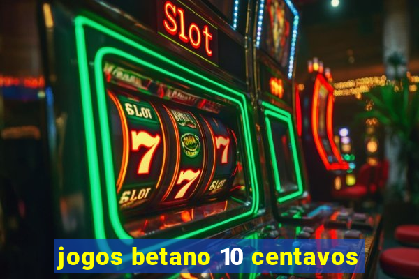 jogos betano 10 centavos