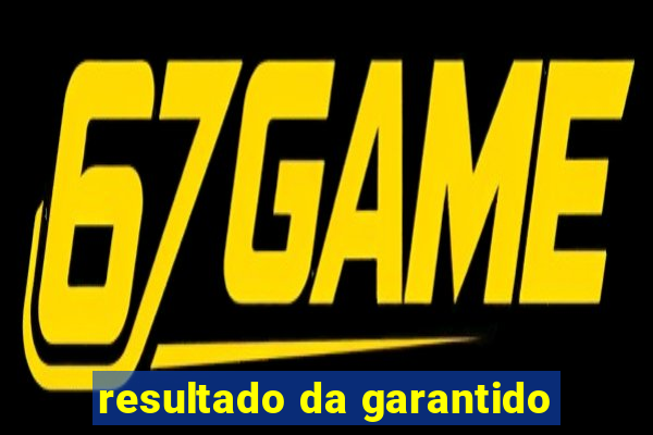 resultado da garantido