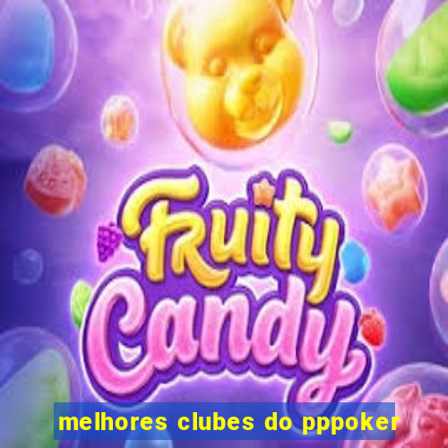 melhores clubes do pppoker