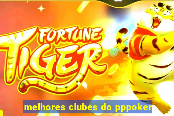 melhores clubes do pppoker