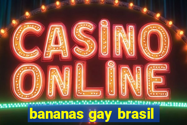 bananas gay brasil
