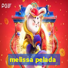 melissa pelada