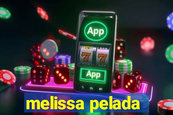 melissa pelada
