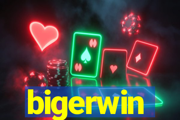 bigerwin