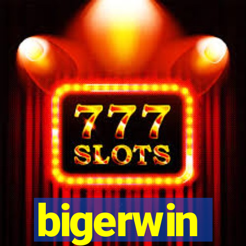 bigerwin