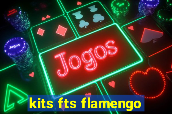 kits fts flamengo