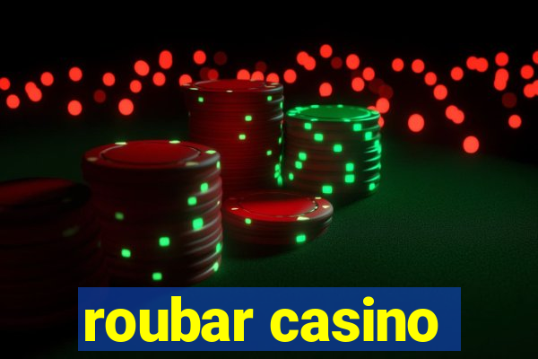roubar casino