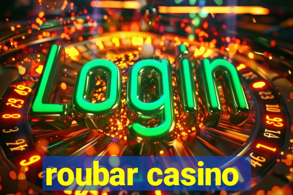 roubar casino