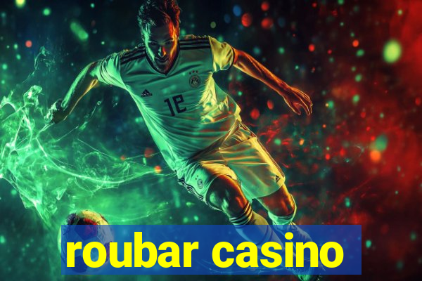 roubar casino
