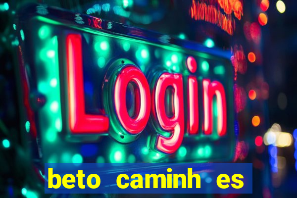 beto caminh es lajeado rs