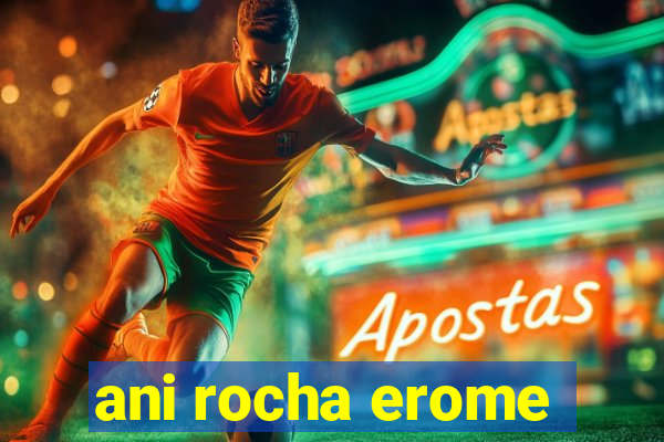 ani rocha erome