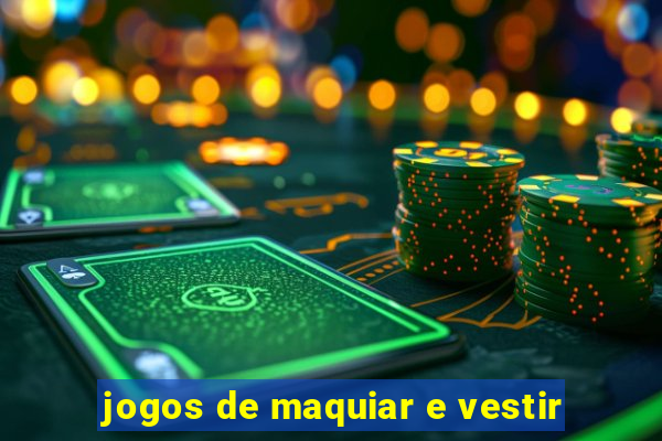 jogos de maquiar e vestir