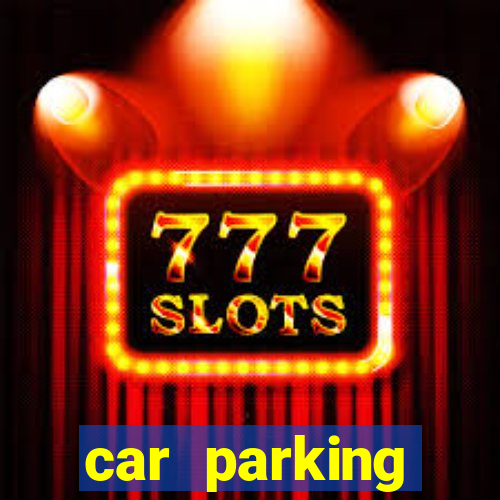 car parking dinheiro infinito e ouro infinito