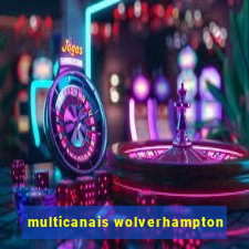 multicanais wolverhampton
