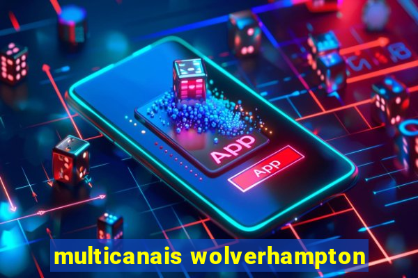 multicanais wolverhampton