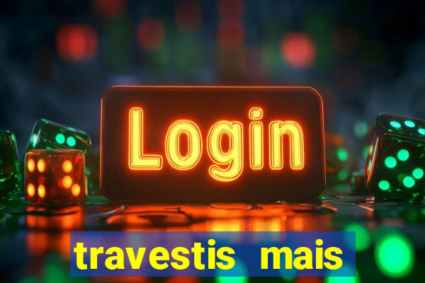 travestis mais dotadas do mundo