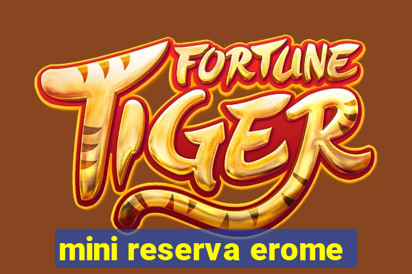 mini reserva erome